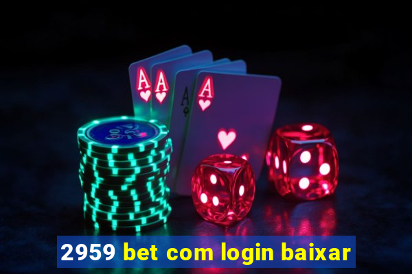 2959 bet com login baixar